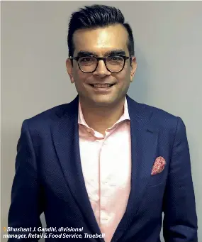  ??  ?? Bhushant J. Gandhi, divisional manager, Retail & Food Service, Truebell
