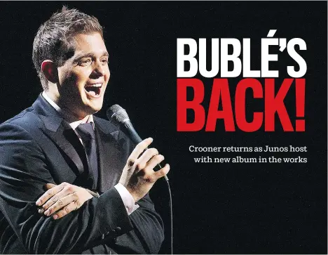  ?? MARK VAN MANEN ?? This year’s Juno host — Burnaby crooner Michael Bublé — has an onstage persona that is cool and debonair.