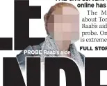  ??  ?? PROBE Raab’s aide