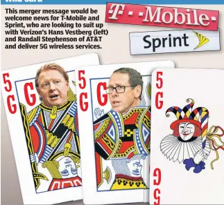  ??  ?? This merger message would be welcome news for T-Mobile and Sprint, who are looking to suit up with Verizon’s Hans Vestberg (left) t) and Randall Stephenson of AT&amp;T and deliver 5G wireless services. Wild card