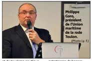  ?? (Photo Ly. F.) ?? Philippe Garo, président de l’Union maritime de la rade Toulon.