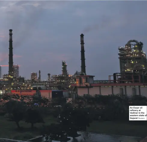  ?? Reuters ?? An Essar oil refinery at Vadinar in the western state of Gujarat