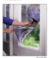  ?? GILA FILM ?? Energy-saving windoe film is installed of clean, wet window glass, using a squeegee to eliminate bubbies.