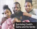  ??  ?? Surviving Covid’s Sama and his family