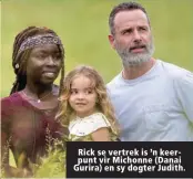  ??  ?? Rick se vertrek is ’n keerpunt vir Michonne (Danai Gurira) en sy dogter Judith.