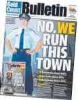  ??  ?? The Gold Coast’s long-running battle against bikie gangs, as reported in the