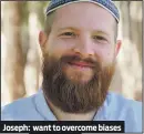  ??  ?? Joseph: want to overcome biases