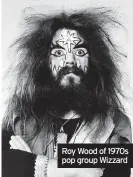  ?? ?? Roy Wood of 1970s pop group Wizzard