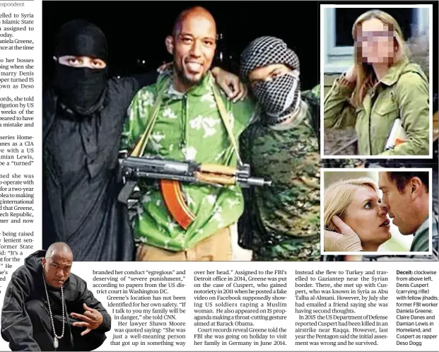  ??  ?? Deceit: clockwise from above left, Denis Cuspert (carrying rifle) with fellow jihadis; former FBI worker Daniela Greene; Claire Danes and Damian Lewis in Homeland, and Cuspert as rapper Deso Dogg