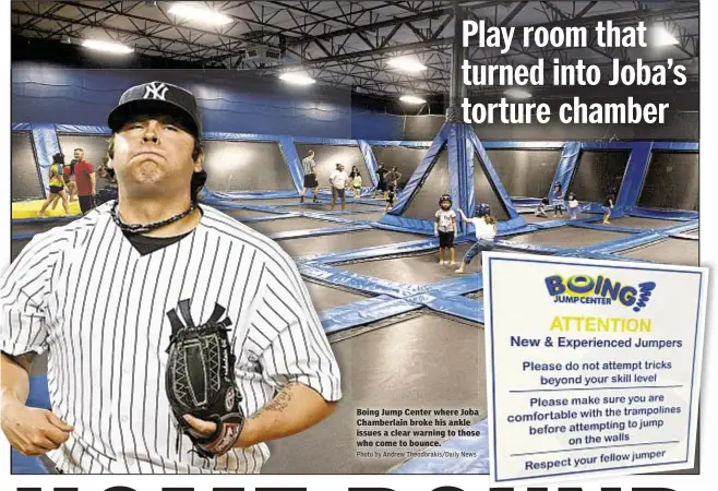  ?? Photo by Andrew Theodoraki­s/daily News ?? Play room that turned into Joba’s torture chamber Boing Jump Center where Joba Chamberlai­n broke his ankle issues a clear warning to those who come to bounce.