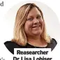  ?? ?? Reasearche­r Dr Lisa Lohiser