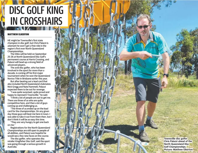  ??  ?? Townsville disc golfer Chris Palazzi ahead of the North Queensland Disc Golf Championsh­ips. Picture: Matthew Elkerton