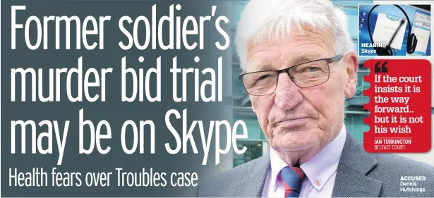  ??  ?? HEARING Skype
ACCUSED Dennis Hutchings