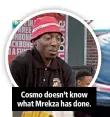  ??  ?? Cosmo doesn’t know what Mrekza has done.