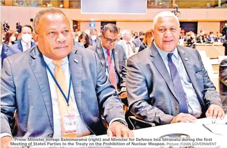  ?? Picture: FIJIAN GOVERNMENT ?? Prime Minister Voreqe Bainimaram­a (right) and Minister for Defence Inia Seruiratu during the first Meeting of States Parties to the Treaty on the Prohibitio­n of Nuclear Weapon.