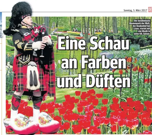  ??  ?? Der berühmtest­e Blumenpark der Welt, der Keukenhof bei Lisse, startet mit viel Musik in seine 68. Saison.