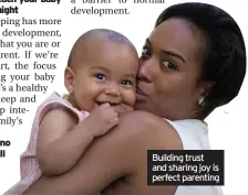  ??  ?? Building trust and sharing joy is perfect parenting