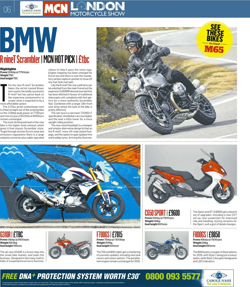  ??  ?? Highlights Power 110bhp @ 7750rpm Weight TBC Seat height TBC
G310R | £TBC Power 34bhp@9500rpm Weight 158.5kg Seat height 785mm
The all-new G310R is a brave step into the small-bike market, and looks the business. Designed in Germany, built in India,...