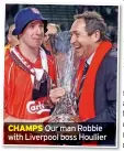  ?? ?? CHAMPS Our man Robbie with Liverpool boss Houllier