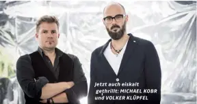  ??  ?? Jetzt auch eiskalt gethrillt: MICHAEL KOBR und VOLKER KLÜPFEL