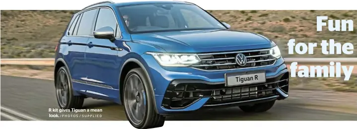  ?? /PHOTOS / SUPPLIED ?? R kit gives Tiguan a mean look.