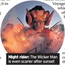  ??  ?? Night rider: The Wicker Man is even scarier after sunset