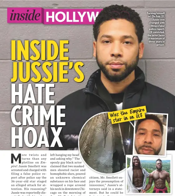  ??  ?? Turning himself in! On Feb. 21, Jussie was charged with filing a false police report. If convicted, the actor faces a maximum of three years in prison.