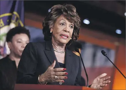  ?? Aaron P. Bernstein Getty Images ?? REP. MAXINE WATERS (D-Los Angeles) said she’ll “have an open door” to all viewpoints if Democrats win the House and pick her to lead the House Financial Services Committee: “We’re going to make sure even people we disagree with will be able to talk to us.”