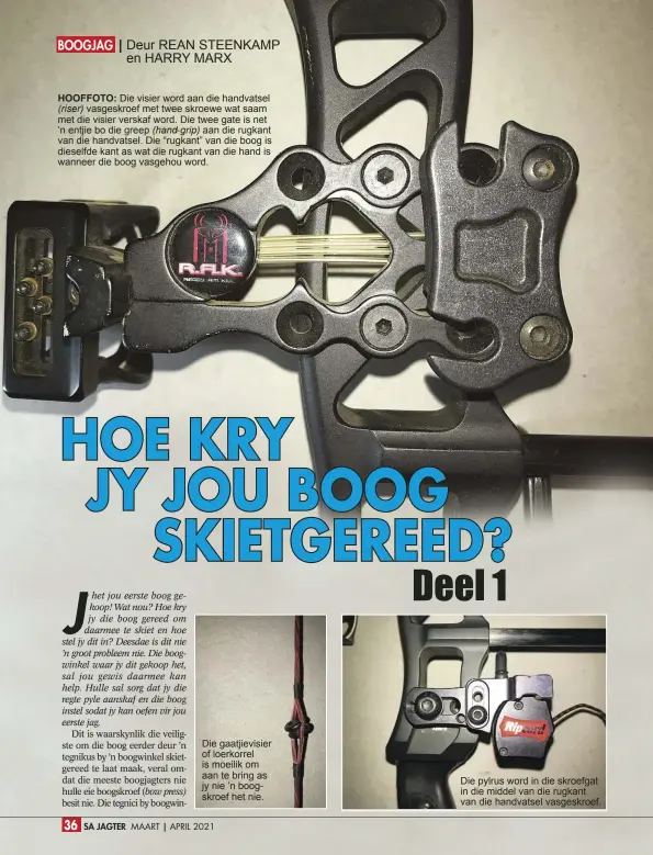  ??  ?? HOOFFOTO: Die visier word aan die handvatsel
(riser) vasgeskroe­f met twee skroewe wat saam met die visier verskaf word. Die twee gate is net ’n entjie bo die greep (hand grip) aan die rugkant van die handvatsel. Die “rugkant” van die boog is dieselfde kant as wat die rugkant van die hand is wanneer die boog vasgehou word.
Die gaatjievis­ier of loerkorrel is moeilik om aan te bring as jy nie ’n boogskroef het nie.
Die pylrus word in die skroefgat in die middel van die rugkant van die handvatsel vasgeskroe­f.