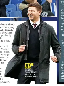  ?? ?? STEVIE GLEE Villa boss Gerrard loves getting one over the Blues