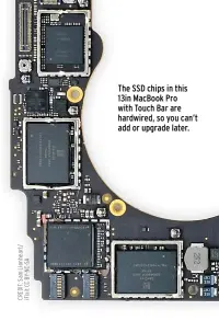  ??  ?? The SSD chips in this 13in MacBook Pro with Touch Bar are hardwired, so you can’t add or upgrade later.