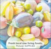  ?? Picture: SUPPLIED ?? Fresh local raw living foods.