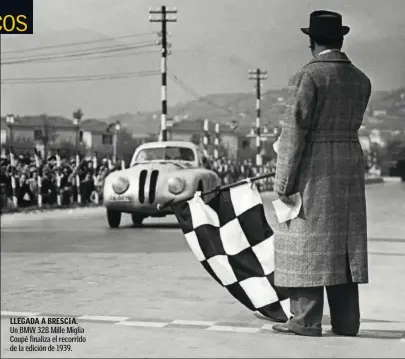  ??  ?? LLEGADA A BRESCIA. Un BMW 328 Mille Miglia Coupé finaliza el recorrido de la edición de 1939.