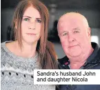  ??  ?? Sandra’s husband John and daughter Nicola