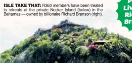  ?? ?? ISLE TAKE THAT: R360 members have been treated to retreats at the private Necker Island (below) in the Bahamas — owned by billionair­e Richard Branson (right).