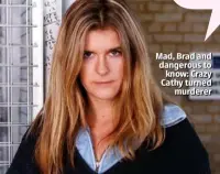  ??  ?? Mad, Brad and dangerous to know: Crazy Cathy turned murderer