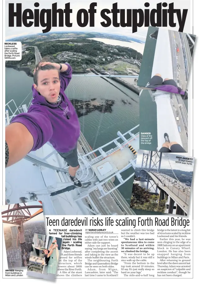  ??  ?? RECKLESS Lockwood takes a selfie after scaling the Forth Road Bridge. Picture: SWNS.com
ANTICS Hanging from buildings in Milan and London
DANGER View of the descent off the top of the bridge
H 5