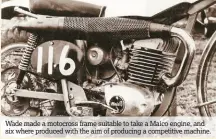  ??  ?? Wade made a motocross frame suitable to take a Maico engine, and six where produced with the aim of producing a competitiv­e machine.