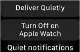  ??  ?? If you’re annoyed by your Watch buzzing, set your notificati­ons to Deliver Quietly instead.