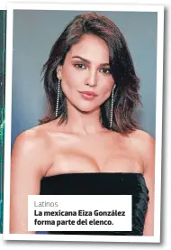  ??  ?? Latinos
La mexicana Eiza González forma parte del elenco.
