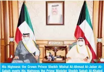  ??  ?? His Highness the Crown Prince Sheikh Mishal Al-Ahmad Al-Jaber AlSabah meets His Highness the Prime Minister Sheikh Sabah Al-Khaled Al-Hamad Al-Sabah.