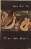  ?? ?? Prima edizione. La prima edizione di «Ultimo viene il corvo» fu pubblicata nel luglio 1949. Comprende 30 racconti scritti tra l’estate del 1945 e la primavera del 1949. In copertina c’era un particolar­e di un’opera di Bosch