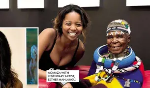  ??  ?? NOMAZA WITH LEGENDARY ARTIST, ESTHER MAHLANGU.