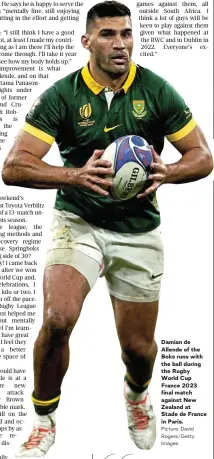  ?? Picture: David Rogers/Getty Images ?? Damian de Allende of the Boks runs with the ball during the Rugby World Cup France 2023 final match against New Zealand at Stade de France in Paris.