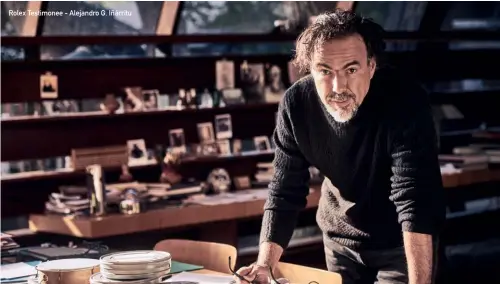  ??  ?? Rolex Testimonee - Alejandro G. Iñárritu