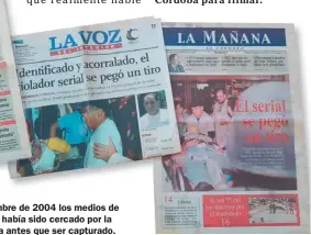  ??  ?? CONMOCION. El 29 de diciembre de 2004 los medios de Córdoba informaron que Sajen había sido cercado por la policía; decidió quitarse la vida antes que ser capturado.