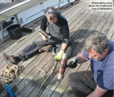  ??  ?? Shipwright­s caulk decks the traditiona­l way at Middelfart