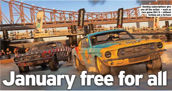  ?? Forking out a fortune ?? Gaming subscripti­ons give you all the action – such as race game Dirt 5 – without