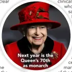  ??  ?? Next year is the Queen’s 70th as monarch