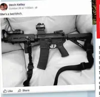  ?? PHOTO COURTOISIE ?? Le tireur a publié une photo d’un AR-15 sur Facebook il y a une semaine.